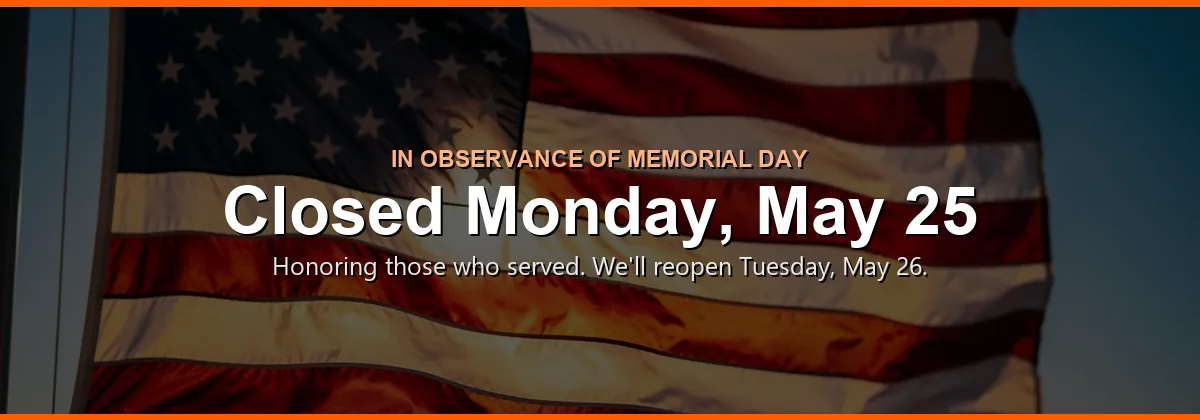 Closed Monday, May 25 in Observance of Memorial Day